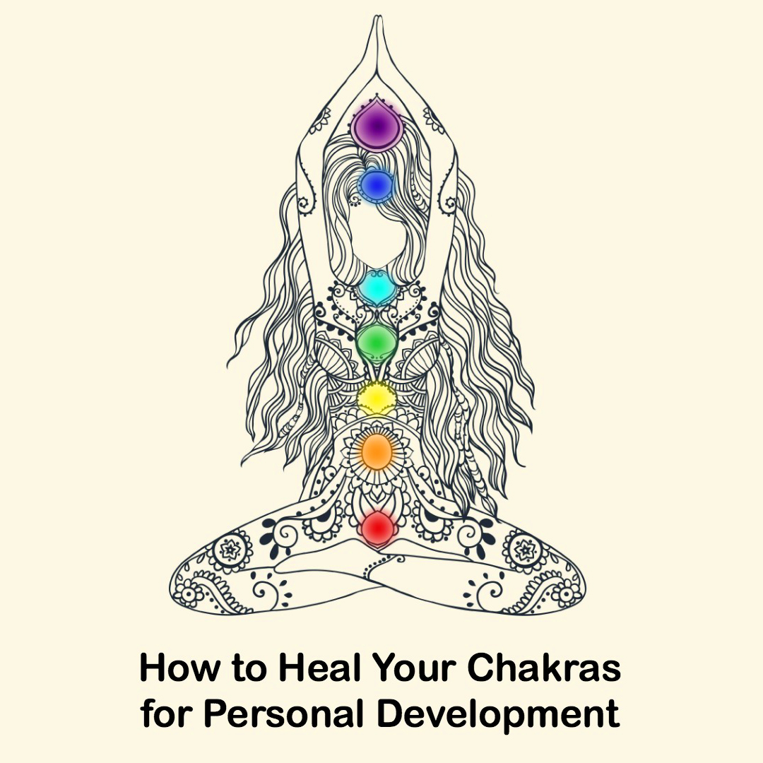 How to Heal Your Chakras for Personal Development
