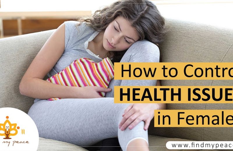 How to Control HEALTH ISSUES in Females